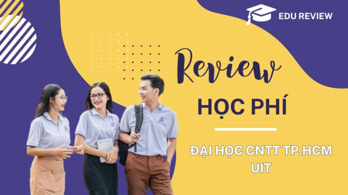 Review học phí Đại học Công Nghệ Thông Tin TP.HCM (UIT) 2024 - 2025 có gì mới !