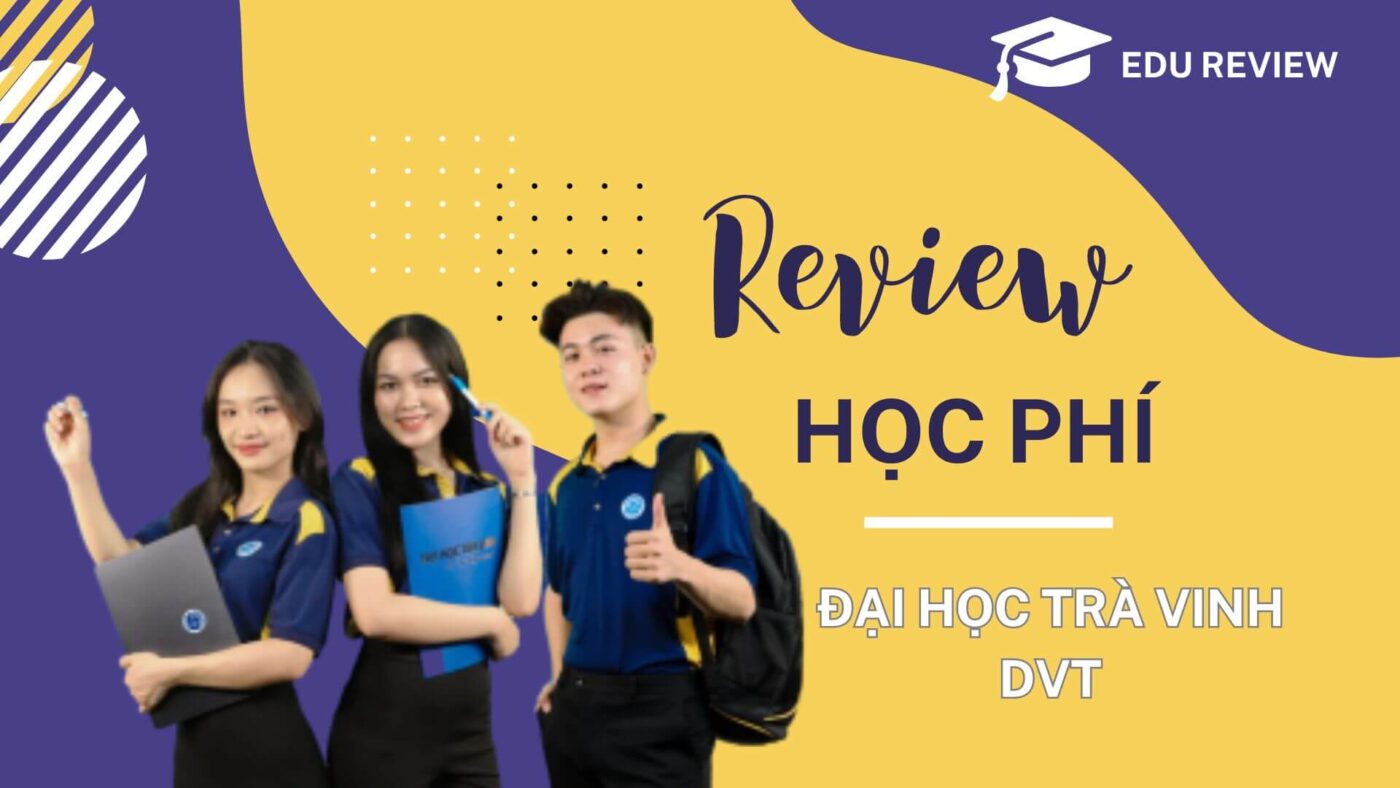 Học phí Đại học Trà Vinh (DVT) 2024 - 2025 có gì mới!